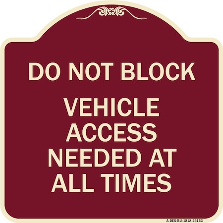 Signmission Do Not Block Vehicle Access Needed All Times Heavy-Gauge Aluminum Sign, 18" x 18", BU-1818-24153 A-DES-BU-1818-24153